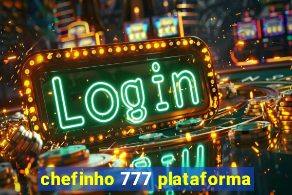 chefinho 777 plataforma